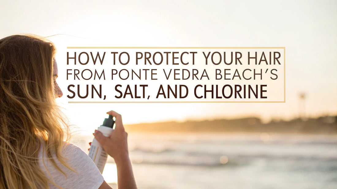protect hair from sun, salt, and chlorine in Ponte Vedra
